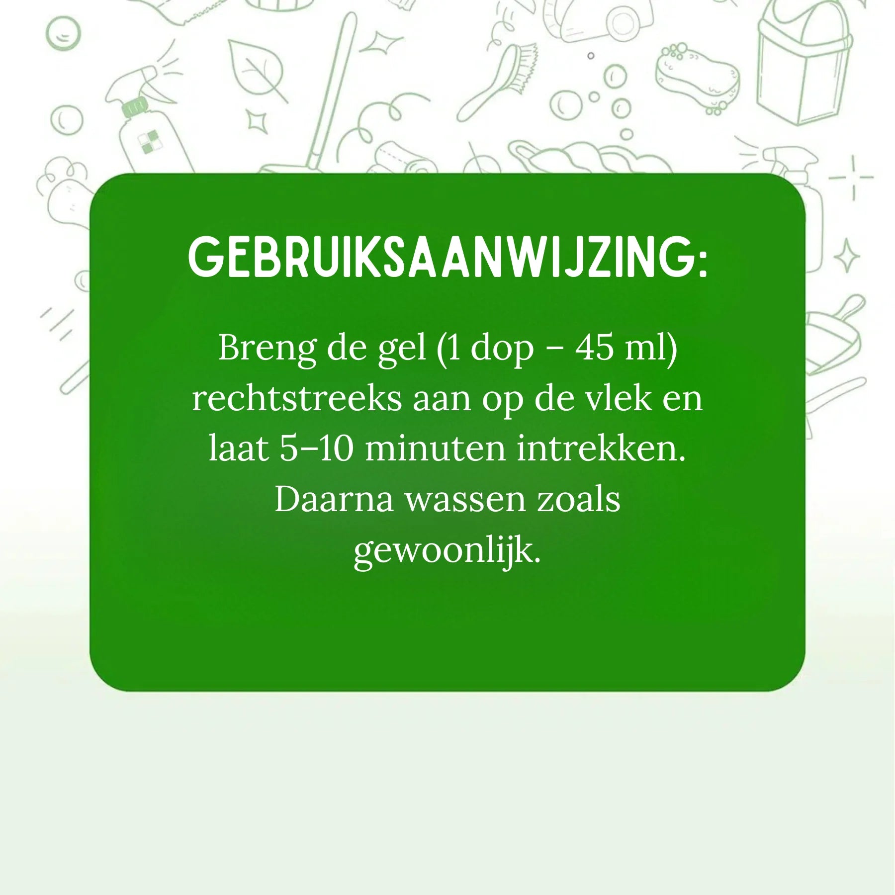 Gebruiksaanwijzing ZIELKO vlekverwijderaar: 45 ml gel rechtstreeks aanbrengen, 5–10 minuten laten intrekken.