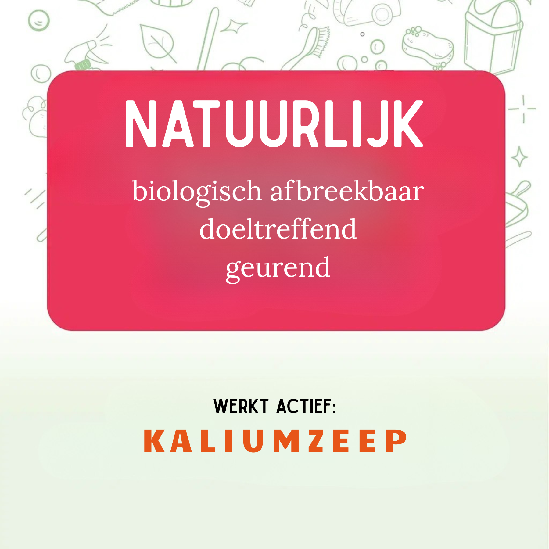Rode banner ‘Natuurlijk – biologisch afbreekbaar, doeltreffend, geurend’; daaronder ‘Werkt actief: Kaliumzeep’