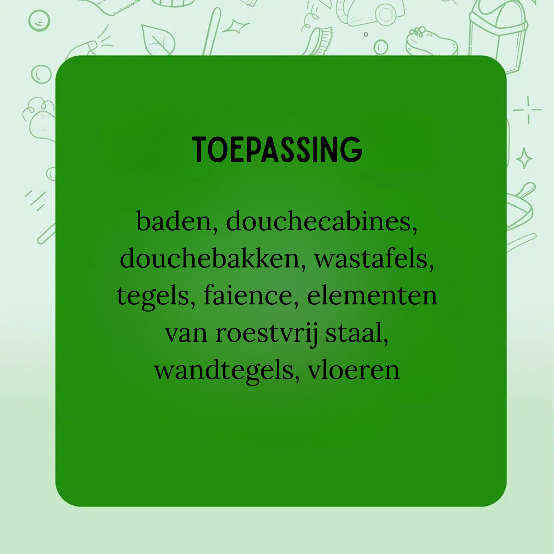 Groene banner ‘Toepassing’ met opsomming: baden, douchecabines, douchebakken, wastafels, tegels, faience, roestvrij staal, wandtegels, vloeren